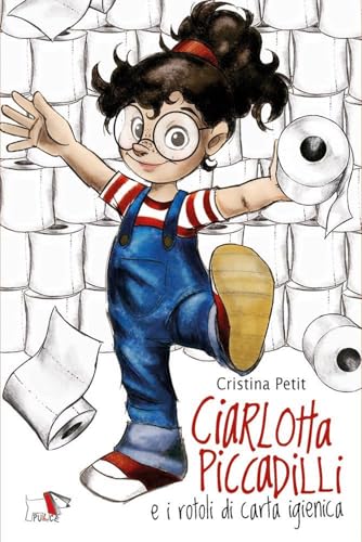 Ciarlotta Piccadilli e i rotoli di carta igienica (Narrativa) von Pulce