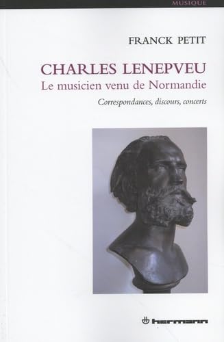 Charles Lenepveu, le musicien venu de Normandie: Correspondances, discours, concerts von HERMANN
