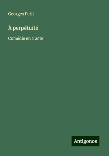 À perpétuité: Comédie en 1 acte