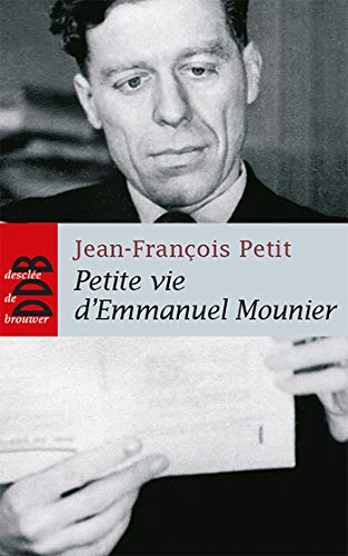 Petite vie d'Emmanuel Mounier: La sainteté d'un philosophe