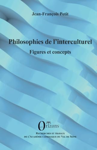 Philosophies de l’interculturel: Figures et concepts von Editions Orizons