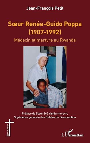 Sœur Renée-Guido Poppa (1907-1992): Médecin et martyre au Rwanda von Editions L'Harmattan