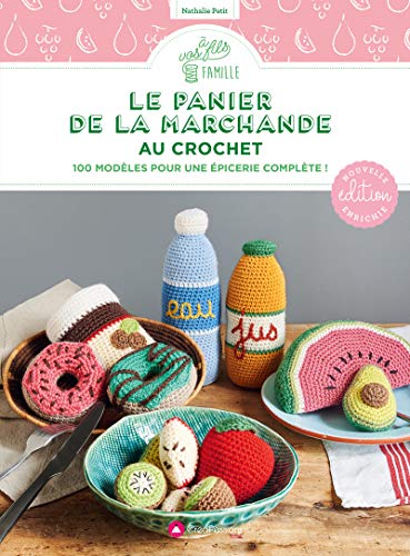 Le panier de la marchande au crochet : nouvelle édition enrichie: 100 modèles pour une épicerie complète ! von CREAPASSIONSCOM
