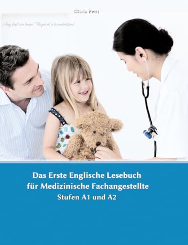 Lerne medizinische Terminologie mit dem Ersten Englischen Lesebuch für Medizinische Fachangestellte: Stufen A1 und A2 Zweisprachig mit Englisch-deutscher Übersetzung (Gestufte Englische Lesebücher) von tredition