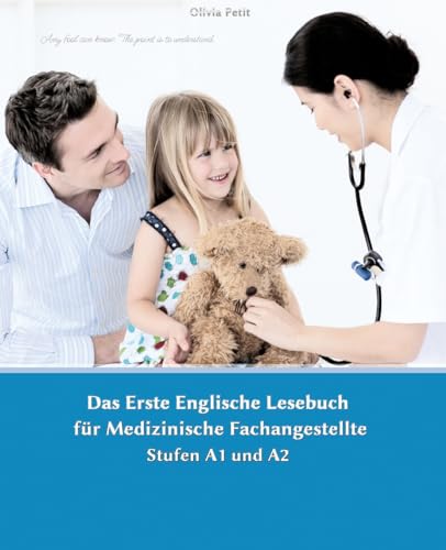 Lerne medizinische Terminologie mit dem Ersten Englischen Lesebuch für Medizinische Fachangestellte: Stufen A1 und A2 Zweisprachig mit Englisch-deutscher Übersetzung (Gestufte Englische Lesebücher)