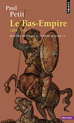 Histoire générale de l'Empire romain, tome 3: Le Bas-Empire (284-395)