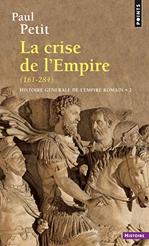 Histoire générale de l'Empire romain. La crise de l'Empire(des derniers Antonins à Dioclétien), tome 2: La crise de l'Empire (161-284) von Points