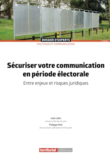 Sécuriser votre communication en période électorale: Entre enjeux et risques juridiques (Dossier d'experts) Sécuriser votre communication en période électorale: Entre enjeux et risques juridiques (Dossier d'experts) von Territorial Editions