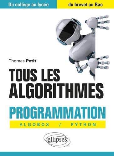 Tous les algorithmes - Programmation avec Algobox et Python - Du collège au lycée, du brevet au Bac: Programmation Algobox / Python, du collège au lycée, du brevet au Bac