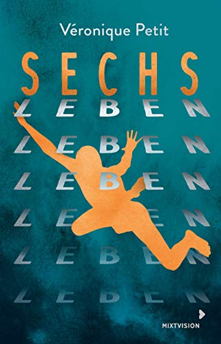 Sechs Leben: Rasantes Jugendbuch - Stellt die großen Fragen des Erwachsenwerdens von mixtvision Medienges.mbH