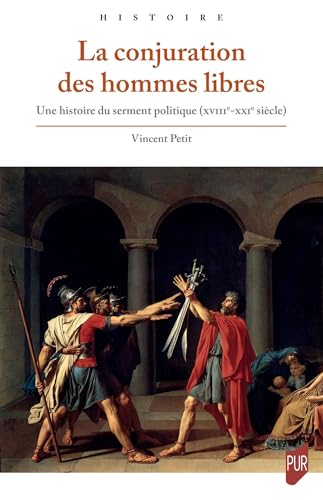 La conjuration des hommes libres: Une histoire du serment politique (XVIII-XXIe siècle) von PU RENNES