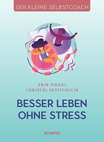 Besser leben ohne Stress (Der kleine Selbstcoach) von Scorpio Verlag