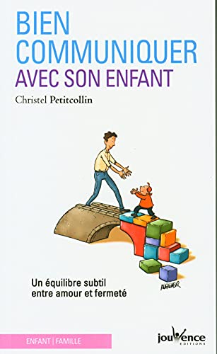 Bien communiquer avec son enfant: Un équilibre subtil entre amour et fermeté