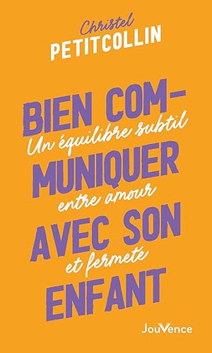 Bien communiquer avec son enfant: Un équilibre subtil entre amour et fermeté von JOUVENCE