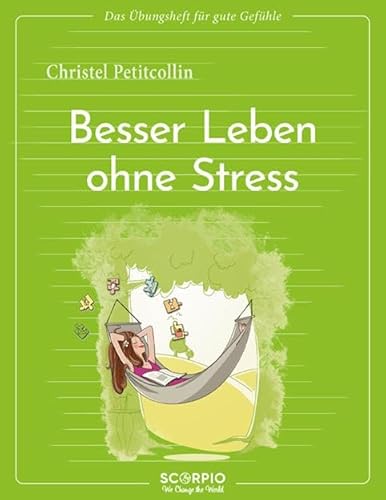 Das Übungsheft für gute Gefühle – Besser leben ohne Stress Das Übungsheft für gute Gefühle – Besser leben ohne Stress von Scorpio Verlag