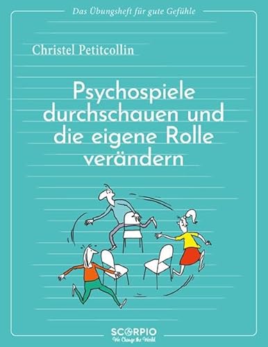Das Übungsheft für gute Gefühle – Psychospiele durchschauen und die eigene Rolle verändern von Scorpio Verlag