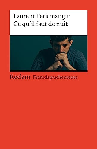 Ce qu’il faut de nuit. Französischer Text mit deutschen Worterklärungen. Niveau B2 (GER): Petitmangin, Laurent – Originalversion mit Erläuterungen – 14510 (Reclams Universal-Bibliothek)