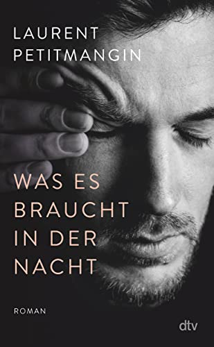 Was es braucht in der Nacht: Roman von dtv Verlagsgesellschaft