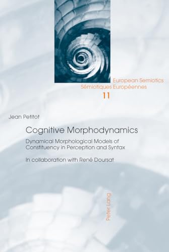 Cognitive Morphodynamics: Dynamical Morphological Models of Constituency in Perception and Syntax (European Semiotics / Sémiotiques Européennes, Band 11) von Peter Lang Gmbh, Internationaler Verlag Der Wissenschaften