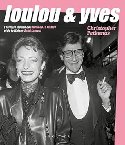 Loulou & Yves - L'histoire inédite de Loulou de La Falaise et de la Maison Saint Laurent