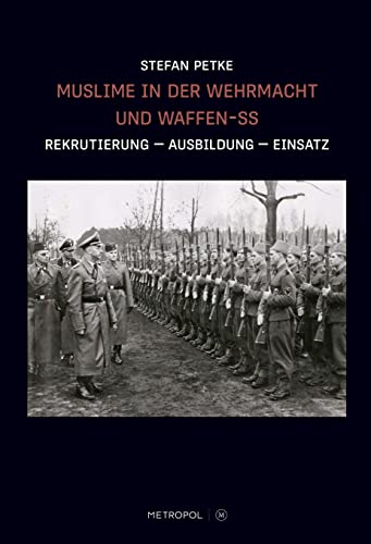 Muslime in der Wehrmacht und Waffen-SS: Rekrutierung – Ausbildung – Einsatz von Metropol-Verlag