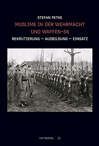 Muslime in der Wehrmacht und Waffen-SS: Rekrutierung – Ausbildung – Einsatz von Metropol Verlag