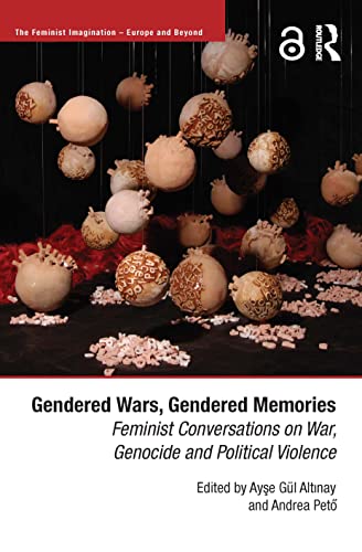 Gendered Wars, Gendered Memories: Feminist Conversations on War, Genocide and Political Violence (Feminist Imagination - Europe and Beyond) von Routledge