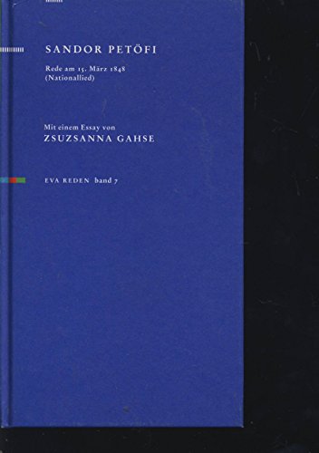 Rede am 15. März 1848 ( Nationallied): Vorgetragen am 15. März 1848. Mit e. Essay v. Zsusanna Gahse. Hrsg. v. Sabine Groenewold (Reden)