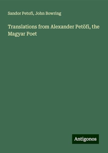 Translations from Alexander Petöfi, the Magyar Poet von Antigonos Verlag
