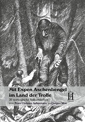Mit Espen Aschenbengel im Land der Trolle: 30 norwegische Volksmärchen von Peter Christen Asbjørnsen und Jørgen Moe