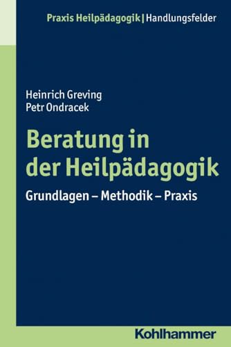 Beratung in der Heilpädagogik: Grundlagen - Methodik - Praxis (Praxis Heilpädagogik - Handlungsfelder) von Kohlhammer W.