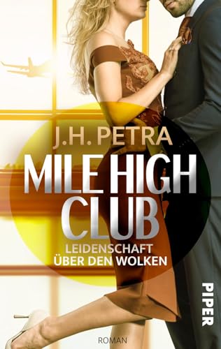 Mile High Club – Leidenschaft über den Wolken (Mile High-Reihe 1): Roman | Sinnlich-Prickelnder Liebesroman