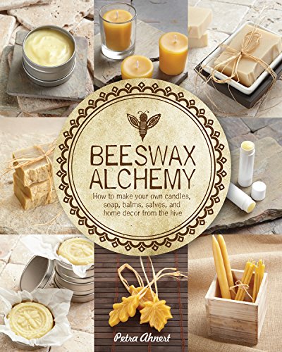 Beeswax Alchemy: How to Make Your Own Soap, Candles, Balms, Creams, and Salves from the Hive von Quarry Books