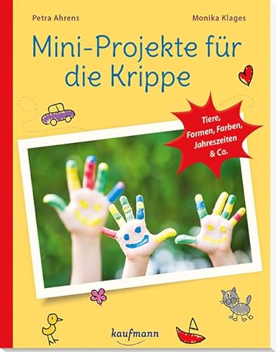 Mini-Projekte für die Krippe: Tiere, Formen, Farben, Jahreszeiten & Co. (PraxisIdeen für Kindergarten und Kita) von Kaufmann Ernst Vlg GmbH