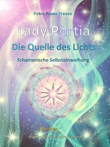 Lady Portia - Die Quelle des Lichts - Schamanische Selbsteinweihung
