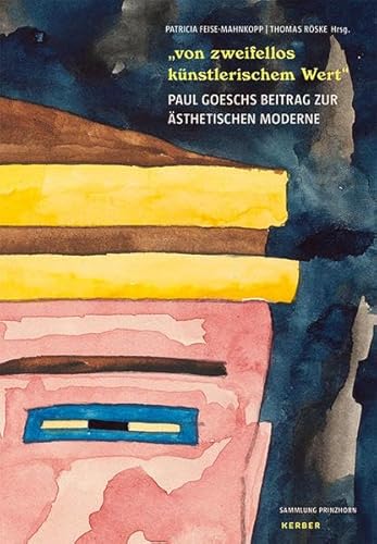 "von zweifellos künstlerischem Wert" - Paul Goesch und seine Werke zwischen Anstalt und Avantgarde: Zur Überblicksausstellung und einer Tagung in der Heidelberger Sammlung Prinzhorn, 2016/2017