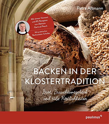 Backen in der Klostertradition: Brot, Brauchtumsgebäck und süße Köstlichkeiten von Paulinus Verlag GmbH