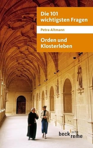 Die 101 wichtigsten Fragen: Orden und Klosterleben: Mit Antworten von Abtprimas Notker Wolf (Beck'sche Reihe) von Beck C. H.