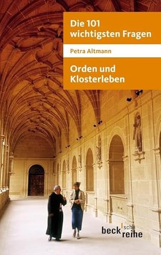 Die 101 wichtigsten Fragen: Orden und Klosterleben: Mit Antworten von Abtprimas Notker Wolf (Beck'sche Reihe) Die 101 wichtigsten Fragen: Orden und Klosterleben: Mit Antworten von Abtprimas Notker Wolf (Beck'sche Reihe)