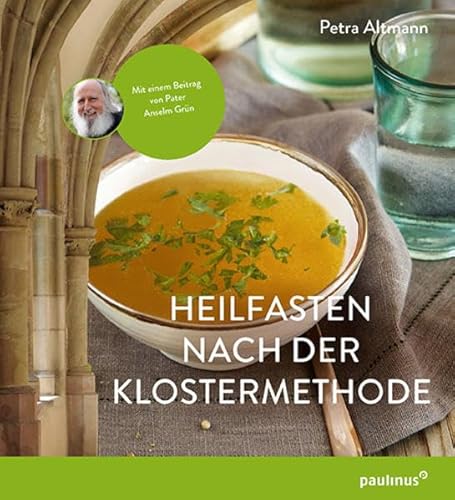 Heilfasten nach der Klostermethode: Mit einem Beitrag von Pater Anselm Grün von Paulinus Verlag GmbH