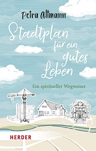 Stadtplan für ein gutes Leben: Ein spiritueller Wegweiser von Verlag Herder