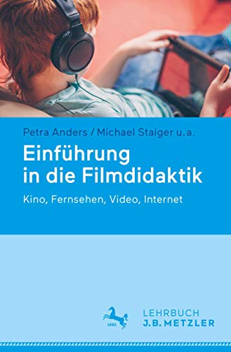 Einführung in die Filmdidaktik: Kino, Fernsehen, Video, Internet von J.B. Metzler