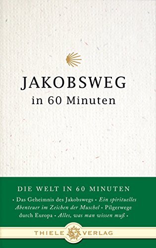 Jakobsweg in 60 Minuten (Die Welt in 60 Minuten, Band 2) von Thiele & Brandstätter Verlag