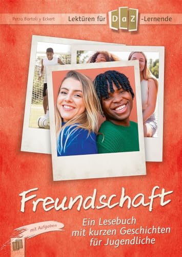 Freundschaft: Ein Lesebuch mit kurzen Geschichten für Jugendliche - mit Aufgaben. Niveaustufe A2 (Lektüren für DaZ-Lernende)