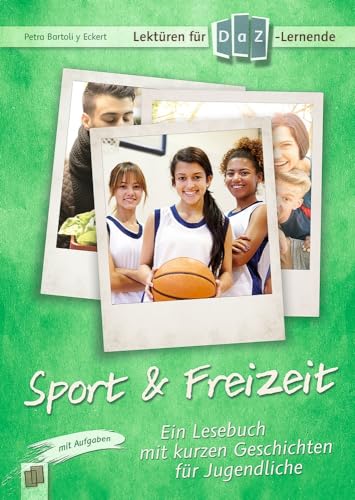 Sport & Freizeit: Ein Lesebuch mit kurzen Geschichten für Jugendliche - mit Aufgaben. Niveaustufe A2 (Lektüren für DaZ-Lernende) von Verlag An Der Ruhr