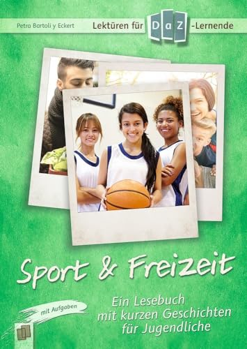 Sport & Freizeit: Ein Lesebuch mit kurzen Geschichten für Jugendliche - mit Aufgaben. Niveaustufe A2 (Lektüren für DaZ-Lernende) Sport & Freizeit: Ein Lesebuch mit kurzen Geschichten für Jugendliche - mit Aufgaben. Niveaustufe A2 (Lektüren für DaZ-Lernende) von Verlag An Der Ruhr