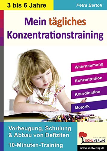 Mein tägliches Konzentrationstraining Kindergarten & Vorschule: Bis zu 10 Minuten täglich: Vorbeugung, Schulung & Abbau von Defiziten