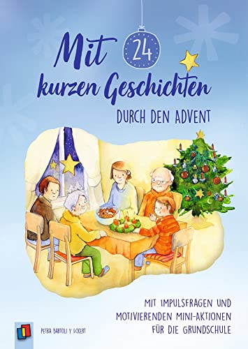 Mit 24 kurzen Geschichten durch den Advent: Mit Impulsfragen und motivierenden Mini–Aktionen für die Grundschule von Verlag An Der Ruhr