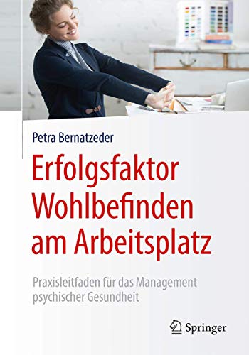 Erfolgsfaktor Wohlbefinden am Arbeitsplatz: Praxisleitfaden für das Management psychischer Gesundheit von Springer