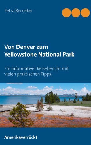 Von Denver zum Yellowstone National Park: Ein informativer Reisebericht mit vielen praktischen Tipps von Books on Demand GmbH